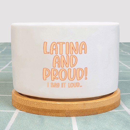 Latina and Proud Say it Loud Plant Pots