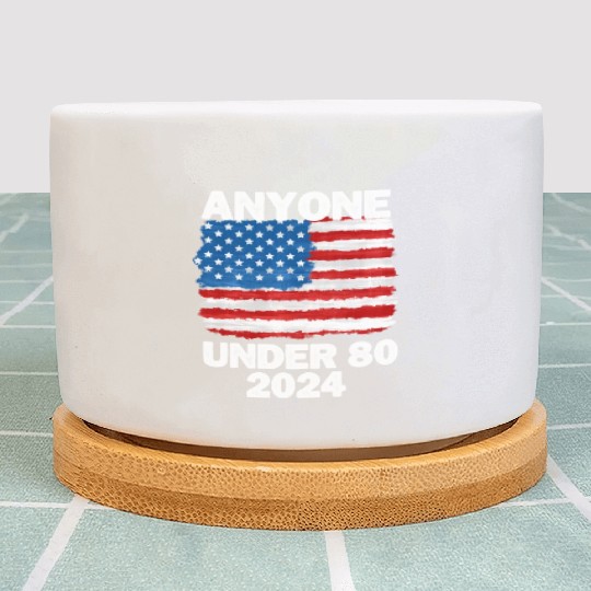 Anyone Under 80 2024 Funny President Election Vote Plant Pots