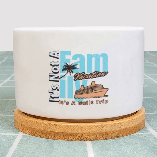 It s not a Family Vacation It s A Guilt Trip Joke Plant Pots