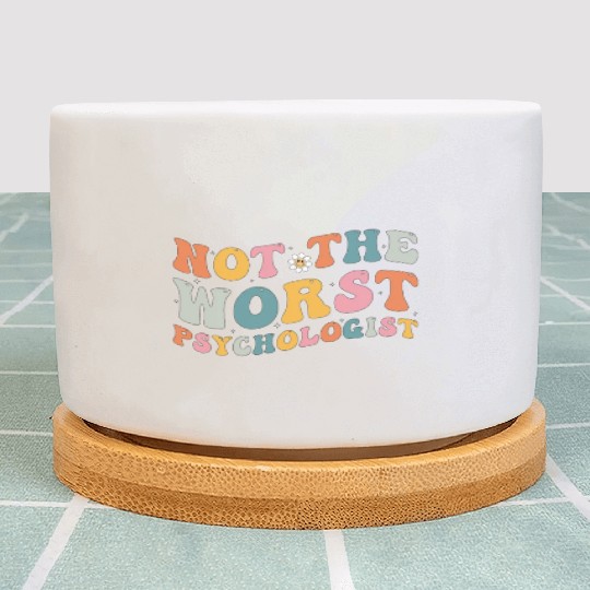 Not The Worst Psychologist - Humor Gift For Plant Pots