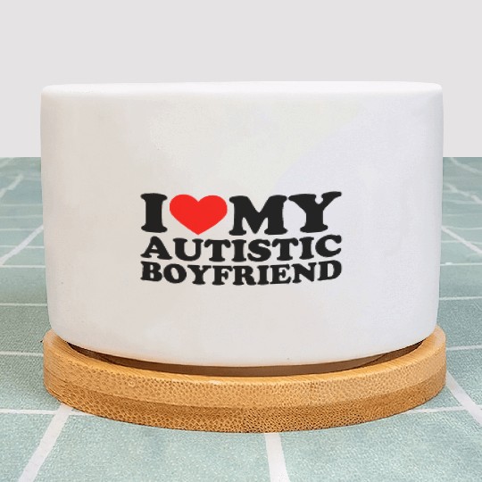 I love my autistic boyfriend Plant Pots autistic bf