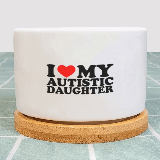 I Love My Autistic Daughter Heart My Daughter Y2K Plant Pots