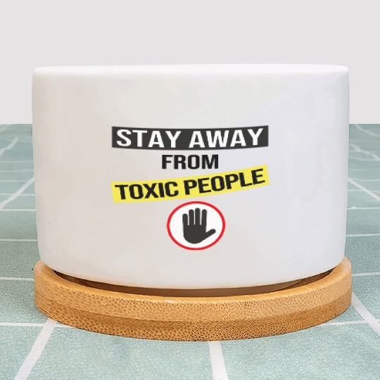 Stay Away From Toxic People Plant Pots