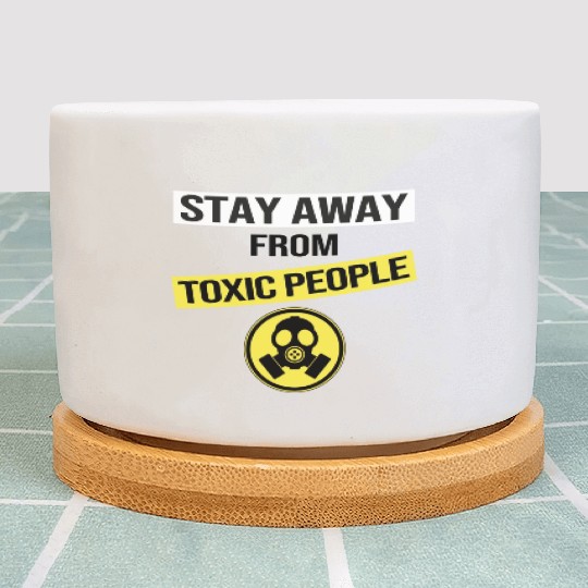 Stay Away From Toxic People Plant Pots