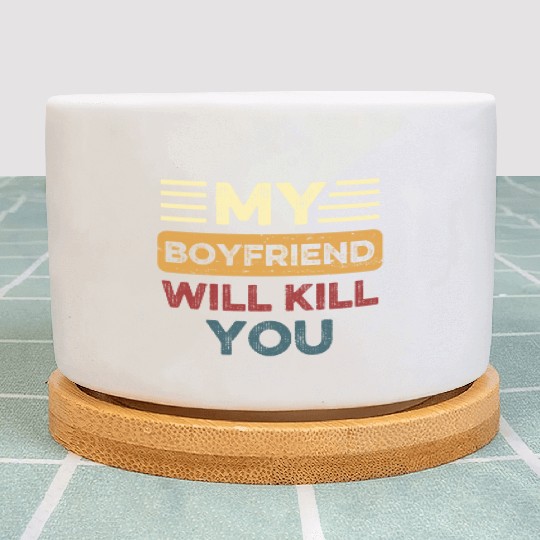 My Boyfriend Will K!ll You Plant Pots