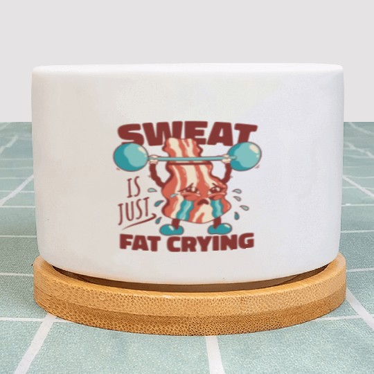 Sweat is Just Fat Crying - Funny Gym Bacon Plant Pots