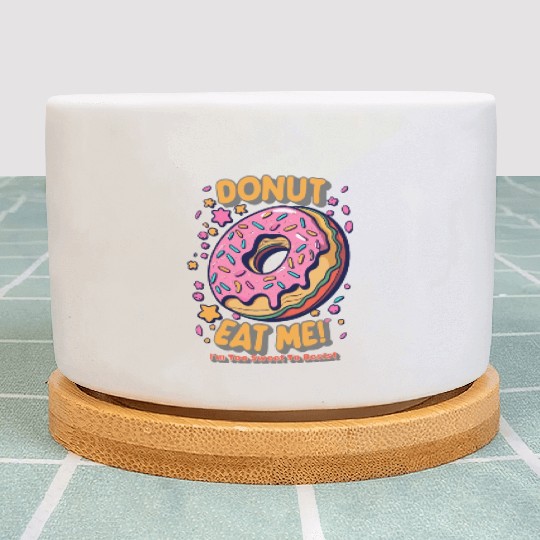 Donut Eat Me I m Too Sweet To Resist Plant Pots