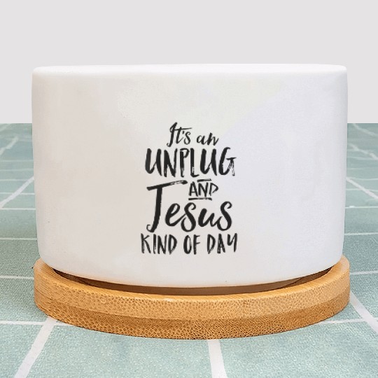 Its An Unplug And Jesus Kind Of Day Christian Rest Plant Pots