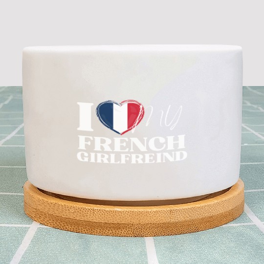 I Love My French Girlfriend Multi Nationality Shir Plant Pots