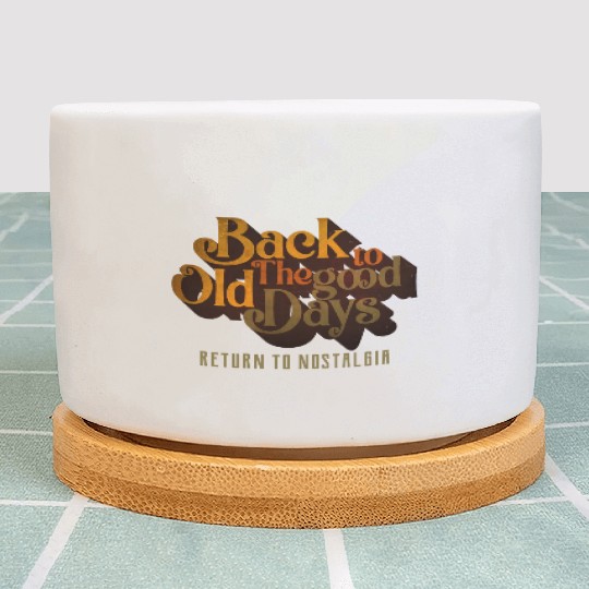 BACK TO THE GOOD OLD DAYS RETURN TO NOSTALGIA Plant Pots
