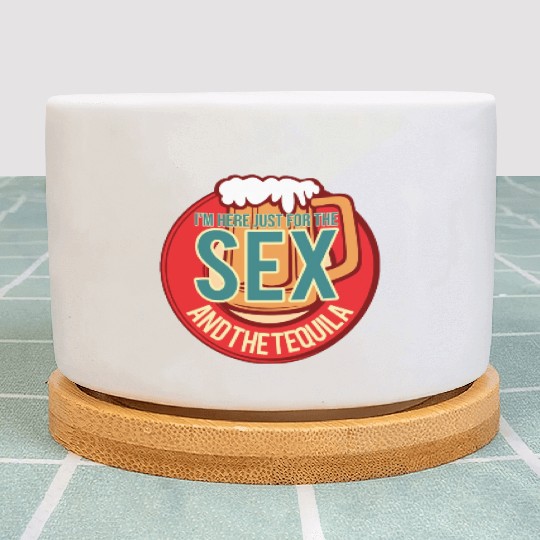 I m Here Just For The Tequila Funny Drink Lover Plant Pots