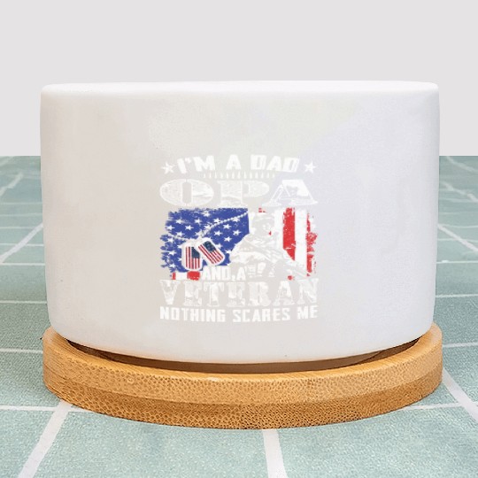 I m A Dad Opa And A Veteran Nothing Scares Me Plant Pots