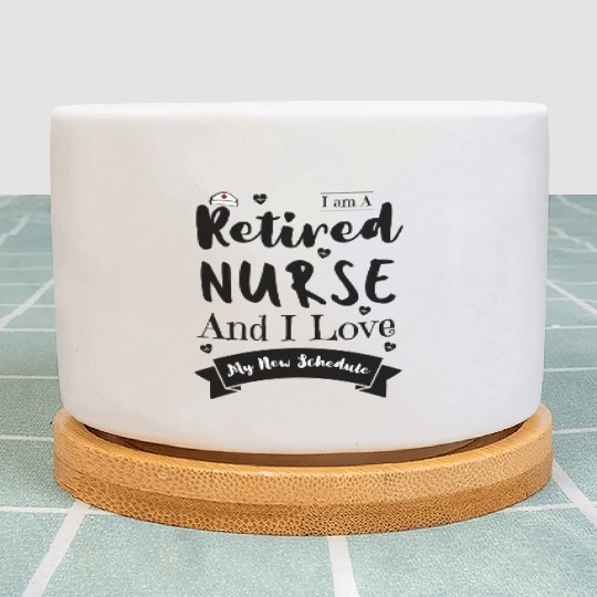 I Am A Retired Nurse And I Love My New Schedule Plant Pots