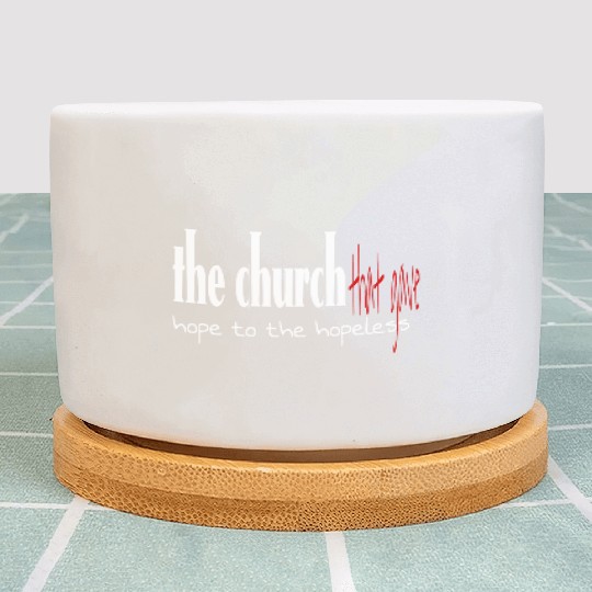 The church that gave hope to the hopeless Plant Pots