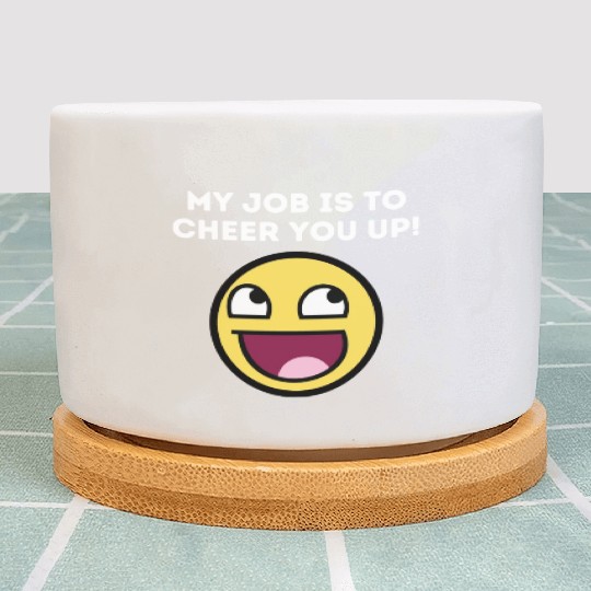 My Job Is To Cheer You Up - Mental Health Quotes Plant Pots