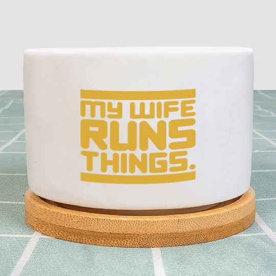 My Wife Runs Things Plant Pots