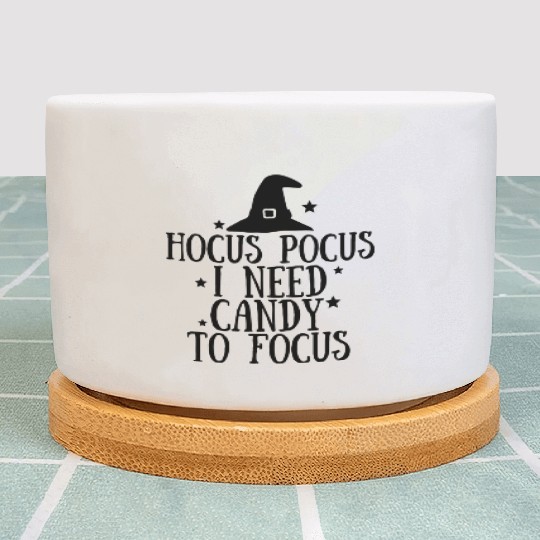 Hocus Pocus I need Candy to Focus Plant Pots