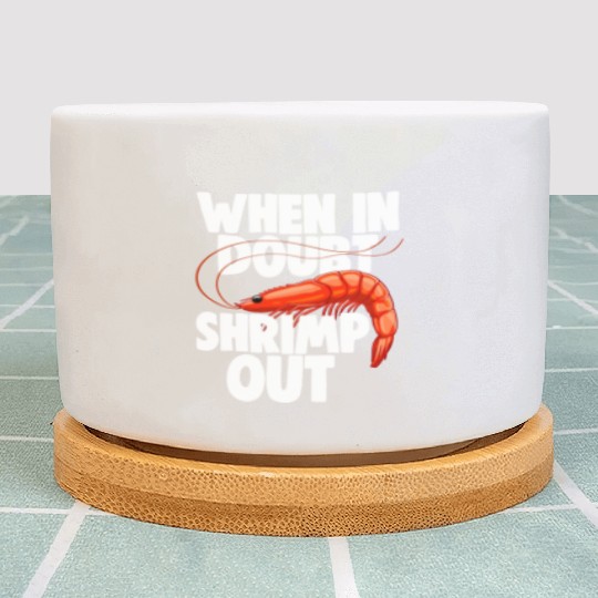 When In Doubt Shrimp Out Plant Pots