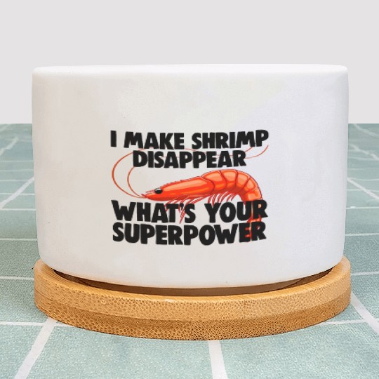 I Make Shrimp Disappear What's Your Superpower Plant Pots