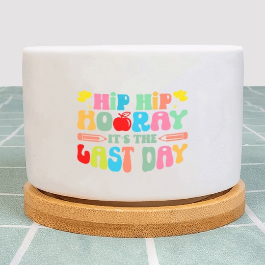 Hip Hip Hooray Its The Last Day Of School Teacher Plant Pots
