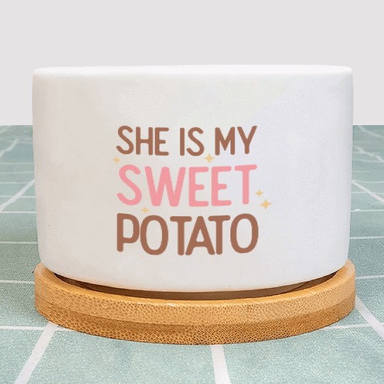 She Is My Sweet Potato Plant Pots
