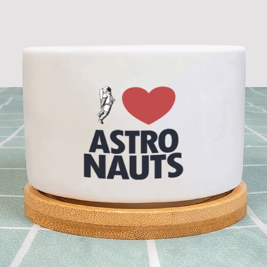 I Love Astronauts Spacecraft Cosmonaut Astronaut Plant Pots