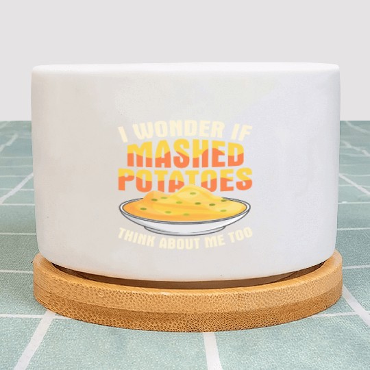 I Wonder If Mashed Potatoes Thanksgiving Food Plant Pots