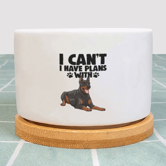 I Can't I Have Plans With Doberman Plant Pots
