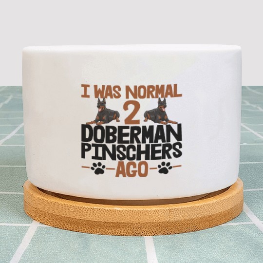 I Was Normal 2 Doberman Pinschers Ago Plant Pots