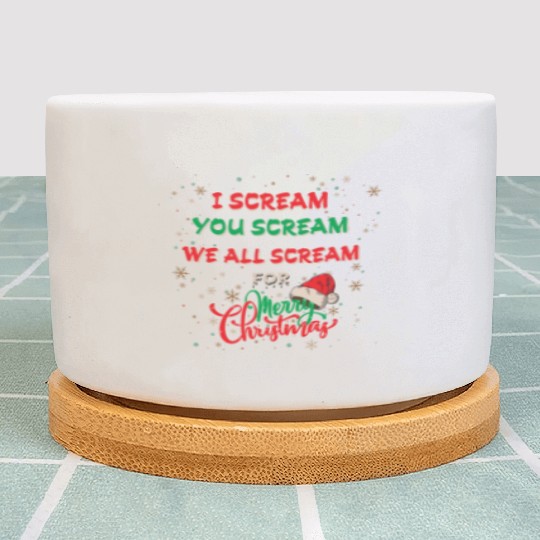 I Scream, You Scream, We All Scream for Merry chri Plant Pots