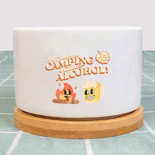 What Would Be Camping Without Alcohol Plant Pots