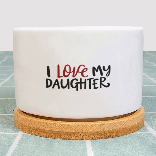 I love my daughter Plant Pots