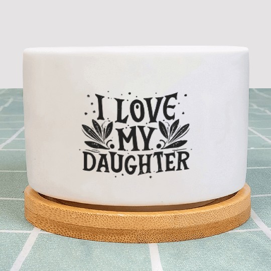 I love my daughter Plant Pots