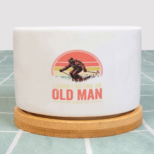 I Know I Ski Like An Old Man Try To Keep Up Skiing Plant Pots