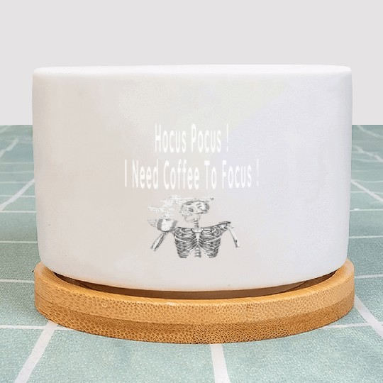 Hocus Pocus I need Coffee To Focus In Whitre Text Plant Pots