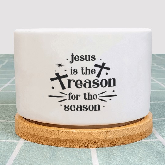 Jesus is the reason for the season Plant Pots