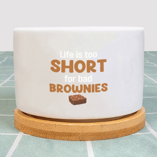 Life Is Too Short For Bad Brownies Fudge Cookie Plant Pots