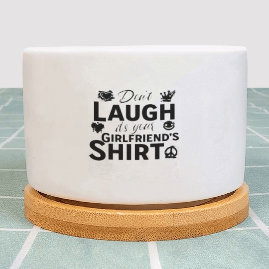 Don t laugh it s your girlfriend Plant Pots