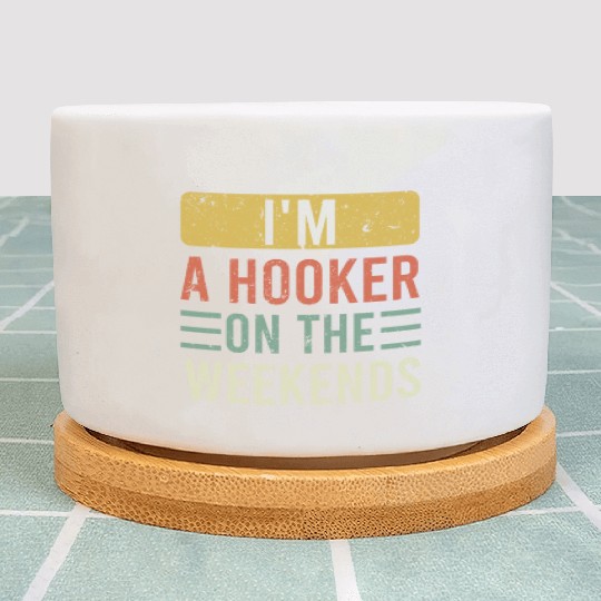 Fishing Lover I'm a Hooker on the Weekend Plant Pots