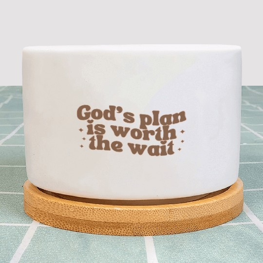 God's Plan Is Worth The Wait Plant Pots