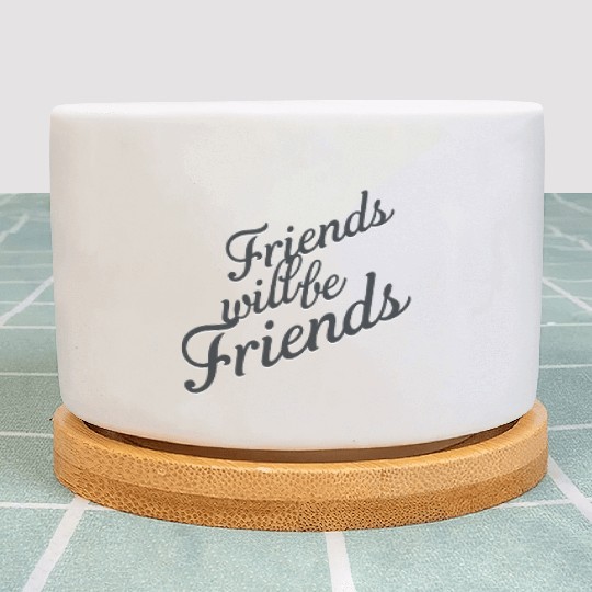 Friends will be Friends Plant Pots