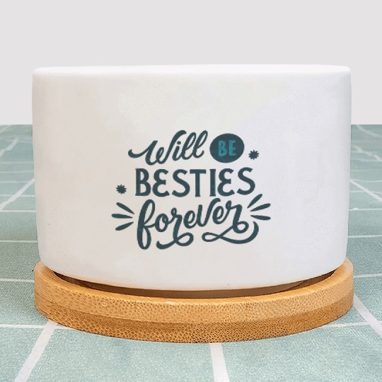 Will be Besties Forever Plant Pots