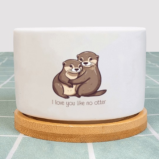 I love you like no otter Plant Pots