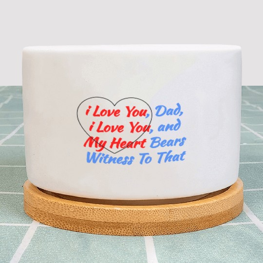 Cool Saying Gift from the Heart - i Love You Dad Plant Pots