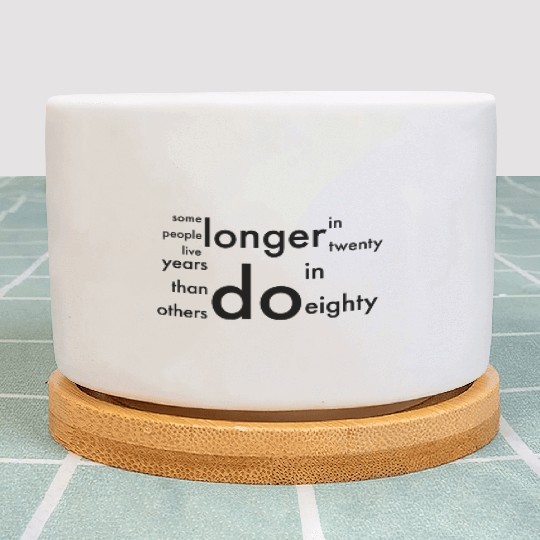 doctor who quotes ,some people live longer Plant Pots