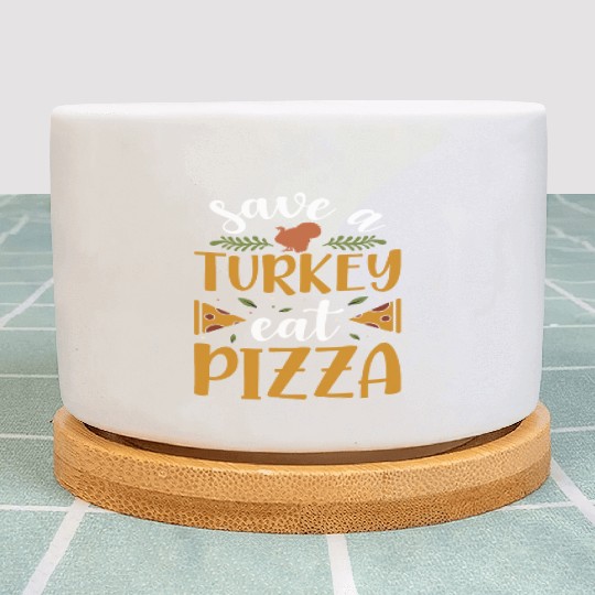 Save a Turkey eat Pizza Plant Pots