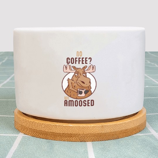 No Coffee Not Amoosed Moose Plant Pots