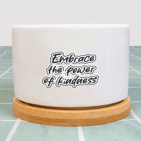 embrace the power of kindness Plant Pots