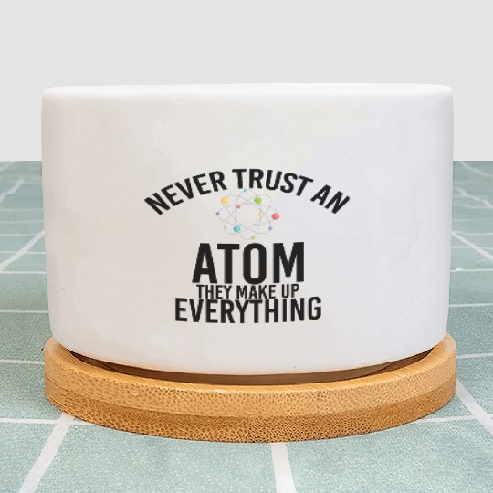 never trust an atom they make up everything Plant Pots