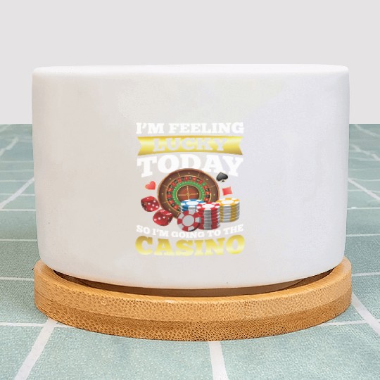 I'm Feeling Lucky Today I'm Going To The Casino Plant Pots